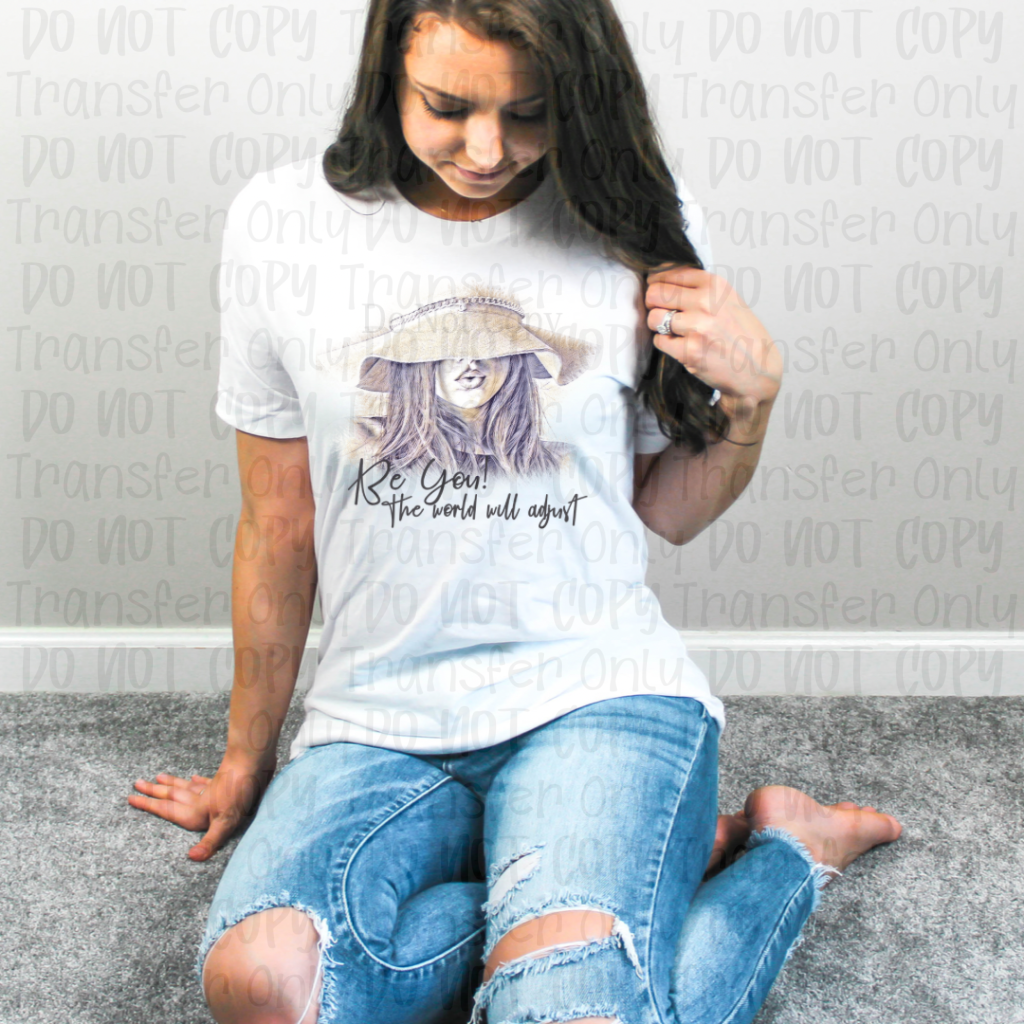 Be You The World Will Adjust - Brunette Sublimation Print Transfers