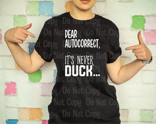 Dear Autocorrect Its Never Duck