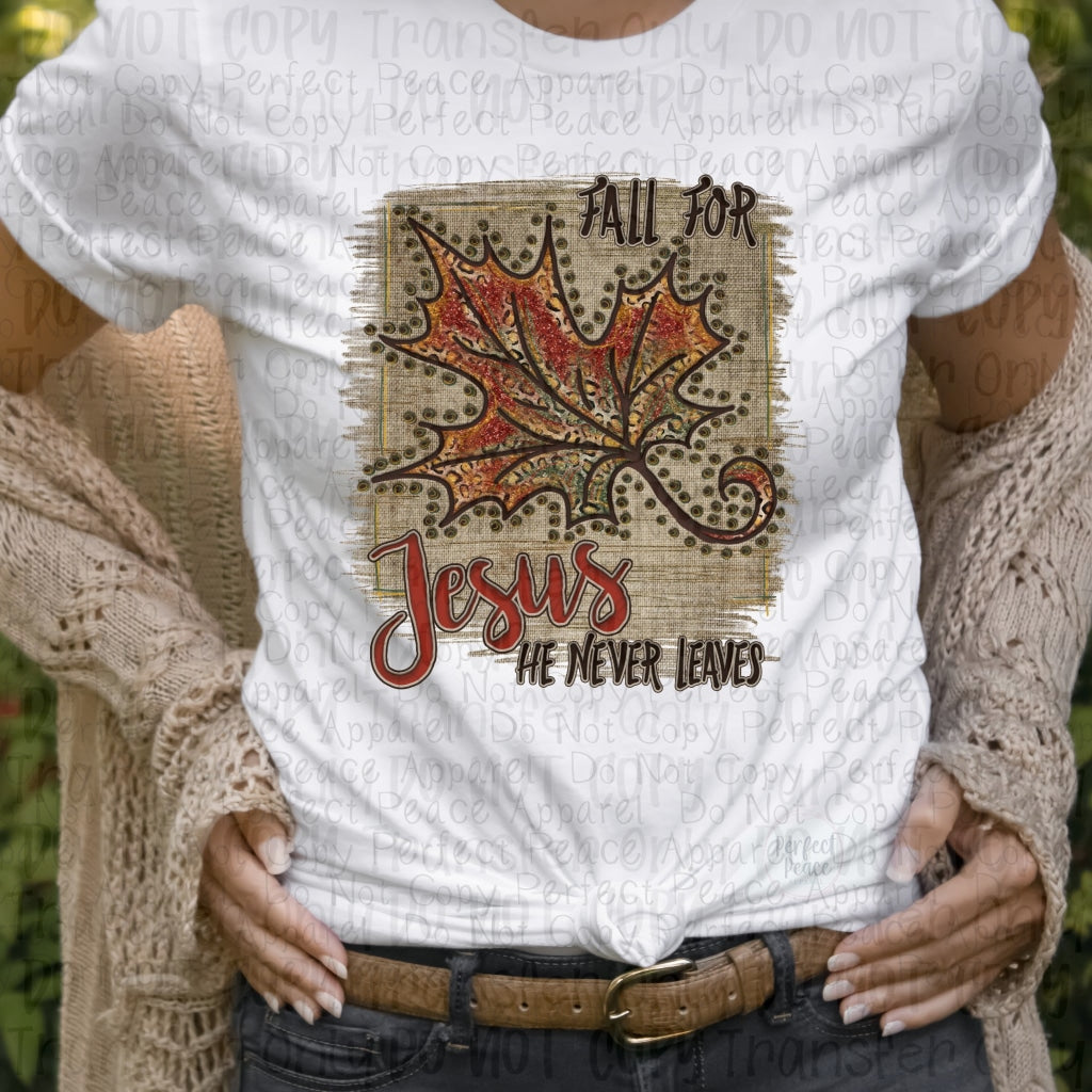 Fall For Jesus He Never Leaves - Sublimation Print Transfers