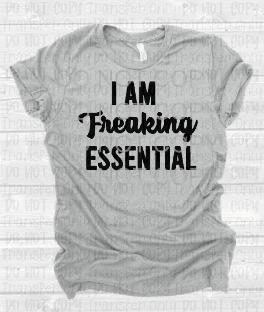 I Am Freaking Essential - Black Sublimation Transfers