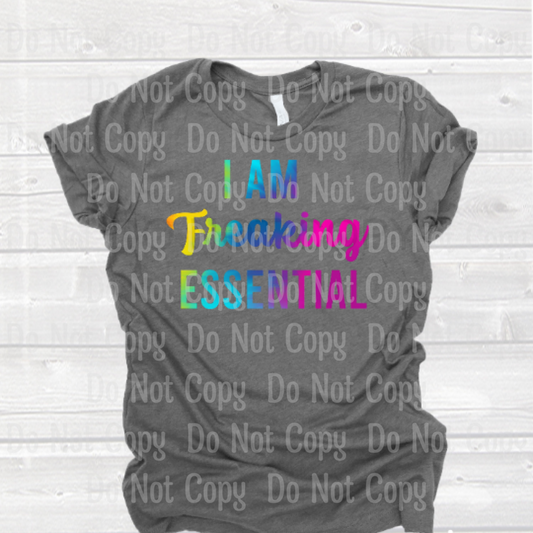 I Am Freaking Essential - Colored Sublimation Transfers