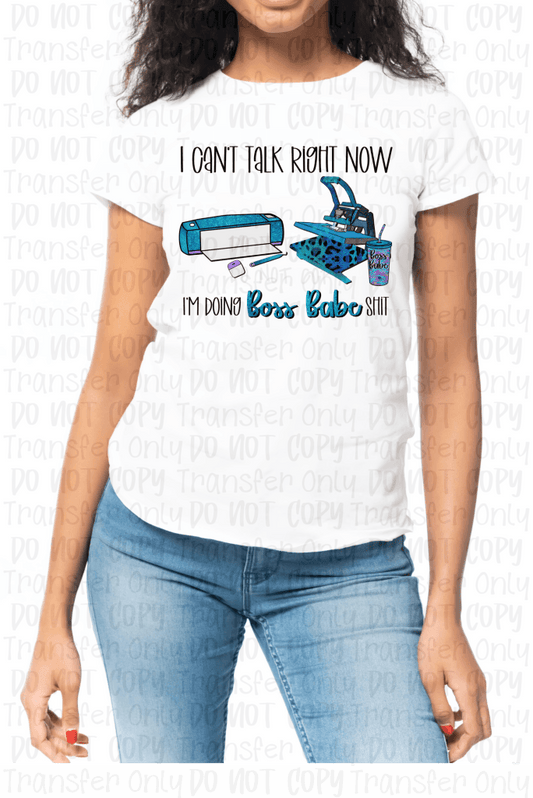 I Cant Talk Right Now... Im Doing Boss Babe Shit (Cricut) - Sublimation Print Transfers