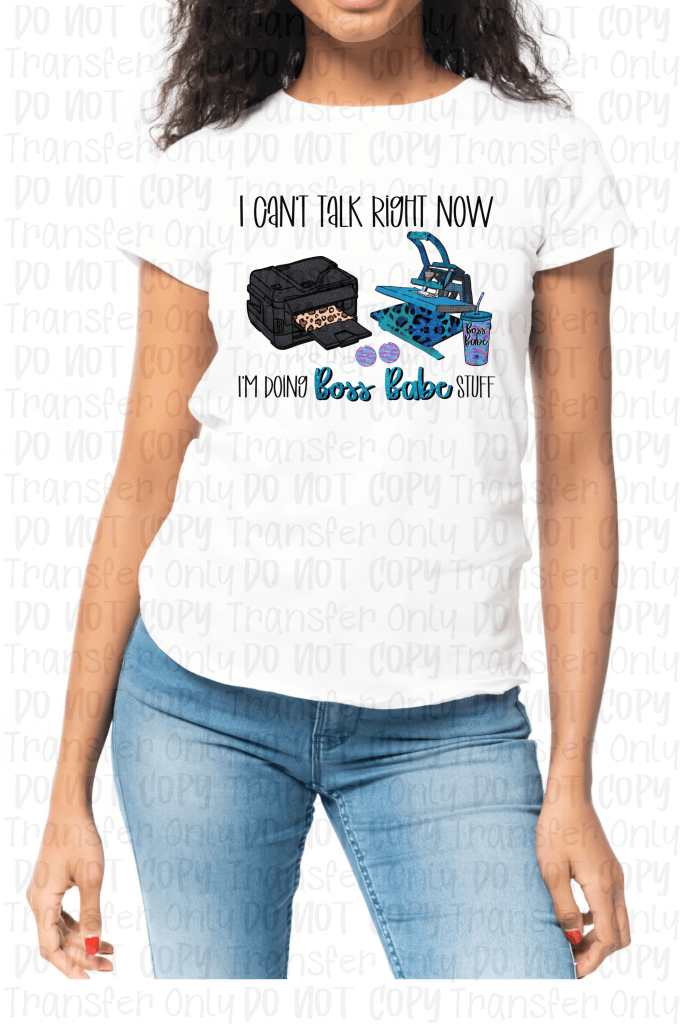 I Cant Talk Right Now... Im Doing Boss Babe Stuff (Sublimation) - Sublimation Print Transfers