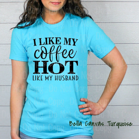 I Like My Coffee Hot Like Husband - Screen Print Transfers