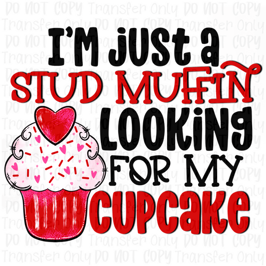 Im Just A Stud Muffin Looking For My Cupcake - Sublimation Printed Transfer