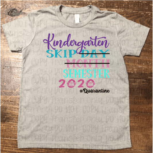 Kindergarten Skip Day Month Semester 2020 Quarantined Sublimation Transfers