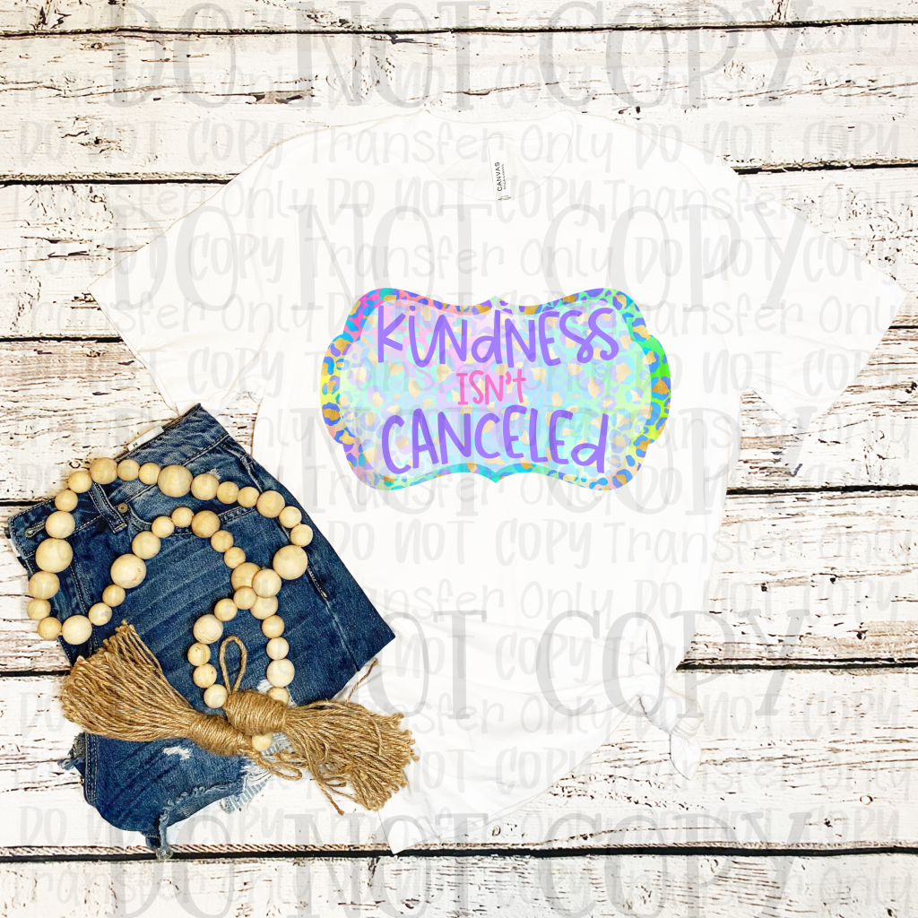 Kindness Isnt Cancelled - Sublimation Print Transfers