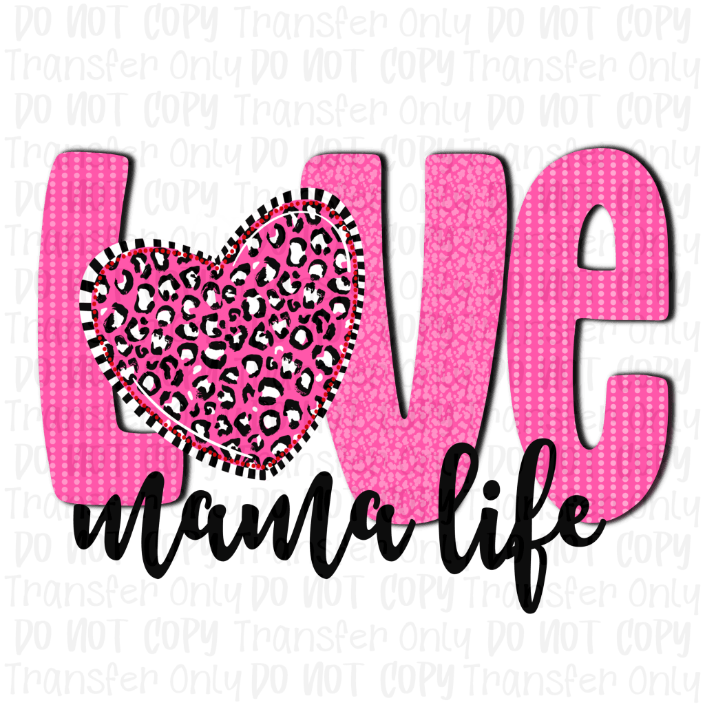 Love Mama Life - Sublimation Printed Transfer