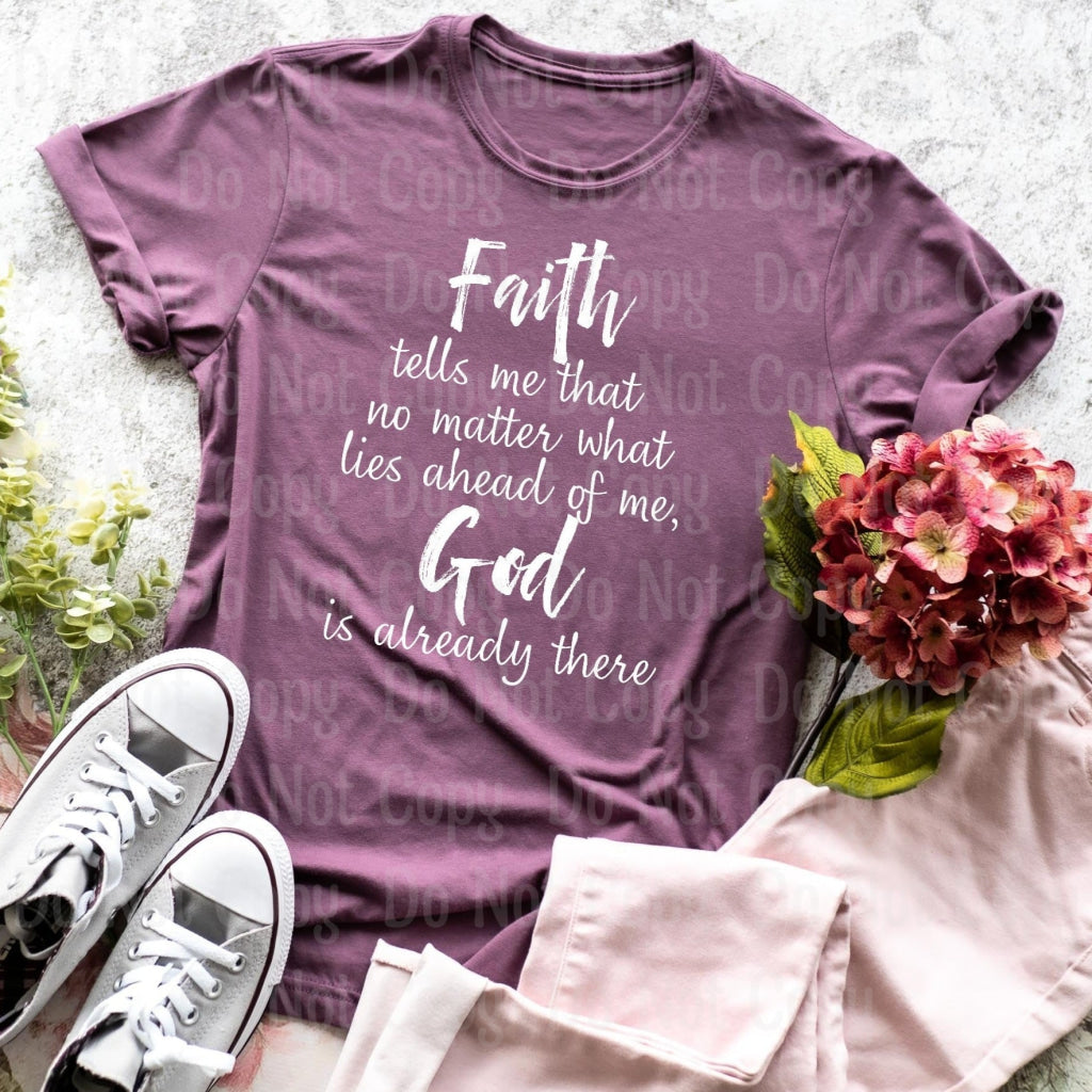 Faith Tells Me That No Matter What Lies Ahead Of God Is Already There
