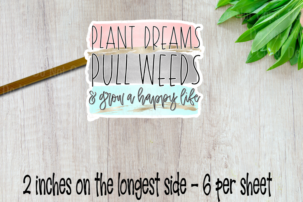 Plant Dreams Pull Weeds And Grow A Happy Life