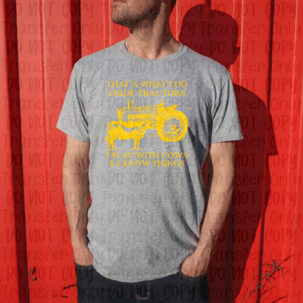 Thats What I Do Ride Tractors Play With Cows & Know Things (Yellow Ink) Screen Print Transfers