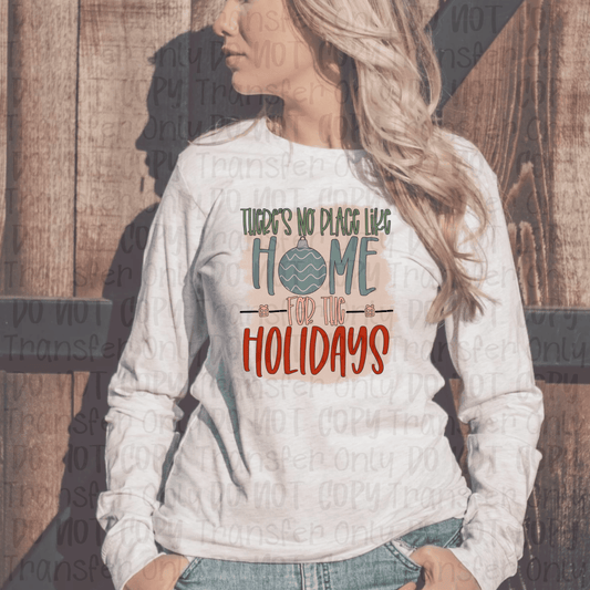 Theres No Place Like Home For The Holidays - Sublimation Print Transfers